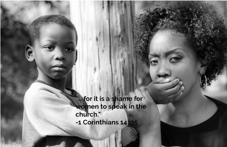 Photograph showing a small boy facing to the left of the camera with his hand over an adult woman's mouth. She is looking directly at the camera. Overlaid is a quote from Corinthians '...for it is a shame for women to speak in church'. Her hand is holding onto his wrist. It's unclear if this is holding in place or moving it away. 